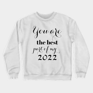 You are the best part of my 2022 Crewneck Sweatshirt